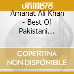 Amanat Ali Khan - Best Of Pakistani Ghazals cd