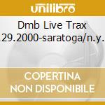 Dmb Live Trax 8.29.2000-saratoga/n.y.c. cd musicale di MATTHEWS DAVE BAND