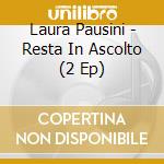 Laura Pausini - Resta In Ascolto (2 Ep) cd