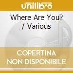 Where Are You? / Various cd