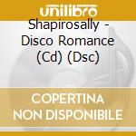 Shapirosally - Disco Romance (Cd) (Dsc) cd