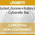 Rocket,Ronnie+Rubini,G - Cyberella Bar cd musicale di Rocket,Ronnie+Rubini,G