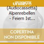 (Audiocassetta) Alpenrebellen - Feiern Ist Ein Hammer cd