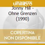 Jonny Hill - Ohne Grenzen (1990) cd musicale di Jonny Hill