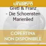 Gretl & Franz - Die Schoensten Marienlied cd musicale di Gretl & Franz