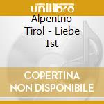 Alpentrio Tirol - Liebe Ist cd