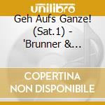 Geh Aufs Ganze! (Sat.1) - 'Brunner & Brunner, Kristina Bach, Paldau' cd