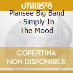 Plansee Big Band - Simply In The Mood cd