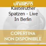 Kastelruther Spatzen - Live In Berlin cd