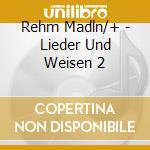 Rehm Madln/+ - Lieder Und Weisen 2 cd
