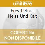 Frey Petra - Heiss Und Kalt cd
