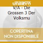 V/A - Die Grossen 3 Der Volksmu cd musicale di V/A