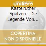 Kastelruther Spatzen - Die Legende Von Croderes cd musicale di Kastelruther Spatzen