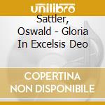 Sattler, Oswald - Gloria In Excelsis Deo cd musicale di Sattler, Oswald