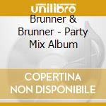 Brunner & Brunner - Party Mix Album cd musicale di Brunner & Brunner