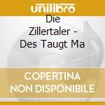 Die Zillertaler - Des Taugt Ma cd