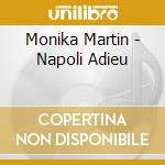 Monika Martin - Napoli Adieu cd musicale di Monika Martin