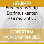 Bregenzerw?Lder Dorfmusikanten - Gr?Ss Gott Ihr Lieben Freunde cd