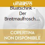 Bluatschink - Der Breitmaulfrosch Und cd musicale di Bluatschink