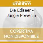 Die Edlseer - Jungle Power Ii cd