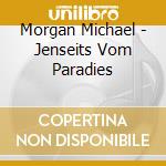 Morgan Michael - Jenseits Vom Paradies cd musicale di Morgan Michael