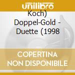Koch) Doppel-Gold - Duette (1998 cd musicale di Koch) Doppel