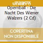 Opernball - Die Nacht Des Wiener Walzers (2 Cd) cd musicale di Opernball