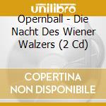 Opernball - Die Nacht Des Wiener Walzers (2 Cd) cd