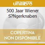 500 Jaar Wiener S?Ngerknaben cd