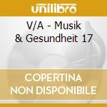 V/A - Musik & Gesundheit 17 cd musicale di V/A