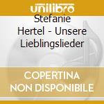 Stefanie Hertel - Unsere Lieblingslieder cd musicale di Stefanie Hertel