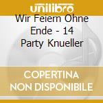 Wir Feiern Ohne Ende - 14 Party Knueller cd