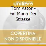 Tom Astor - Ein Mann Der Strasse cd