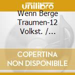 Wenn Berge Traumen-12 Volkst. / Various cd musicale di Various