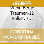 Wenn Berge Traumen-12 Volkst. / Various cd