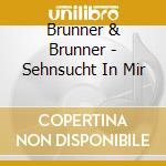 Brunner & Brunner - Sehnsucht In Mir cd musicale di Brunner & Brunner