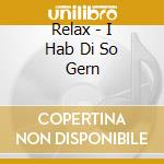 Relax - I Hab Di So Gern cd
