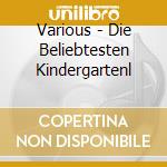Various - Die Beliebtesten Kindergartenl cd