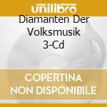 Diamanten Der Volksmusik 3-Cd cd