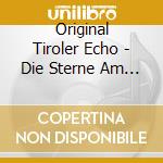 Original Tiroler Echo - Die Sterne Am Himmel (3 Cd) cd musicale di Original Tiroler Echo