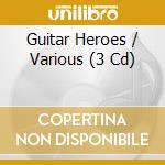 Guitar Heroes / Various (3 Cd) cd musicale di ARTISTI VARI
