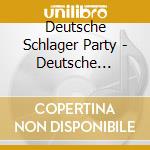 Deutsche Schlager Party - Deutsche Schlager Party cd musicale di Deutsche Schlager Party