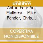 Anton-Fete Auf Mallorca - 'Mike Fender, Chris Wolff, Siw Malmkvist,' cd
