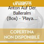 Anton Auf Der Balleralm (Box) - 'Playa Party Project, Alexandra, Tops, Le' cd