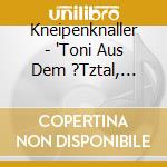 Kneipenknaller - 'Toni Aus Dem ?Tztal, Tops, Ibo, Alpenram' cd