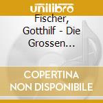 Fischer, Gotthilf - Die Grossen Erfolge (3 Cd)