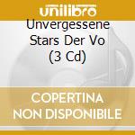 Unvergessene Stars Der Vo (3 Cd) cd musicale