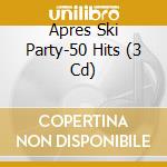Apres Ski Party-50 Hits (3 Cd) cd musicale