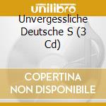 Unvergessliche Deutsche S (3 Cd) cd musicale