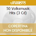 50 Volksmusik Hits (3 Cd) cd musicale
